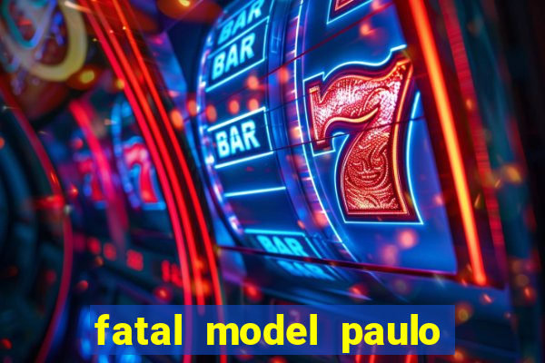 fatal model paulo afonso bahia